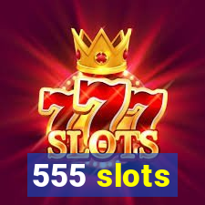 555 slots